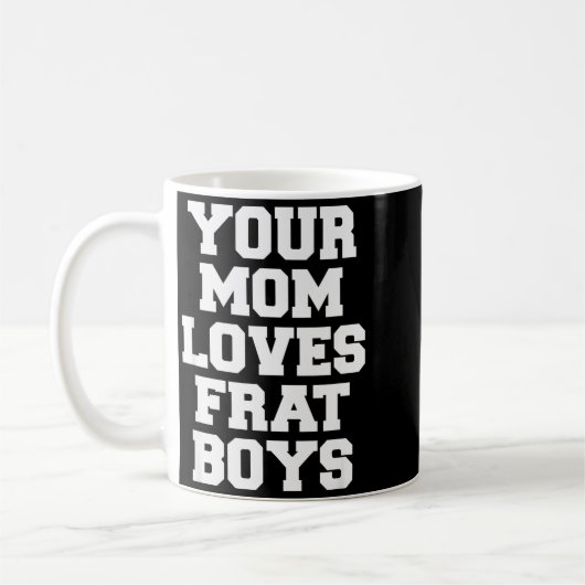 Mug Your Mom Loves Frat Boys Funny Fraternity College (Gauche)