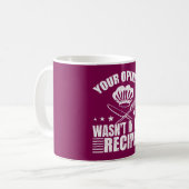 Mug Your Opinion Wasn't in the Recipe Funny Saying (Devant gauche)