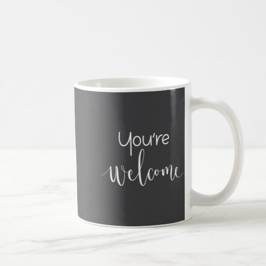 Mug Your Welcome Fun Novelty Saying Quote You're Welco (Droite)