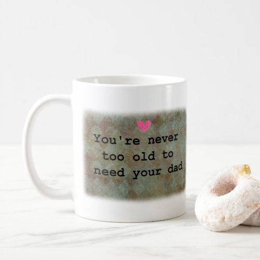 Mug You're never too old to need your Dad  (Avec donut)