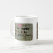 Mug You're never too old to need your Dad  (Devant gauche)