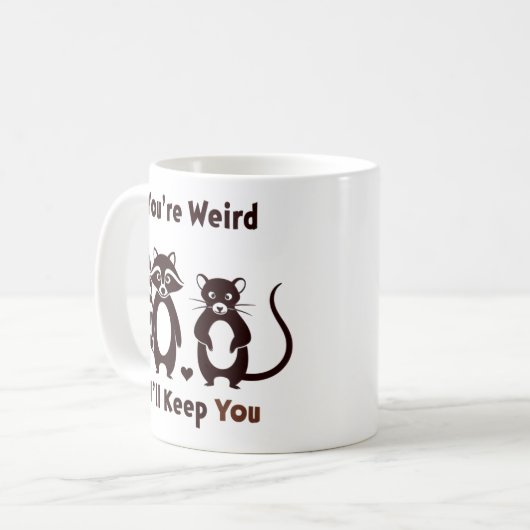 Mug You're Weird I'll Keep You (Devant gauche)