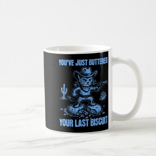 Mug You've Just Buttered Your Last Biscuit Funny Cowbo (Droite)