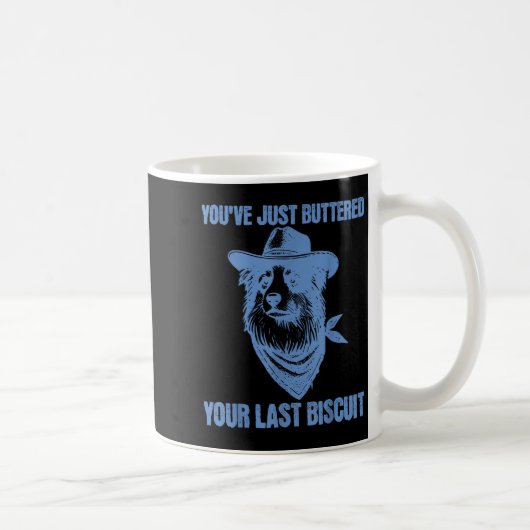 Mug You've Just Buttered Your Last Biscuit Funny Cowbo (Droite)