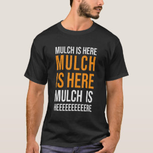 Mulch is hier Meme Sarcastic Mulch. T-shirt