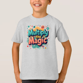  Multiply the Magic – Fun Math Quote T-shirt