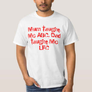 Mum Taught me ABC Papa vertelde me LFC T-shirt