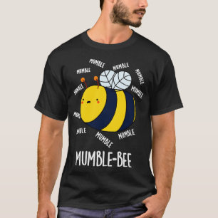 Mumble bee Funny Insect Pun T-shirt