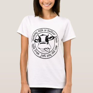 Mummymelk, beter dan melk van een oude koe t-shirt