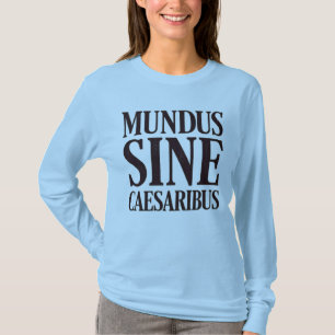 Mundus Sine Caesaribus – Geen heersers Latijn Quot T-shirt