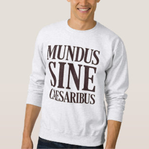 Mundus Sine Caesaribus – Geen heersers Latijn Quot Trui