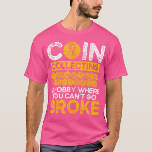 Muntverzamelen Een Hobbys Waarbij Je Niet Bankroet T-shirt