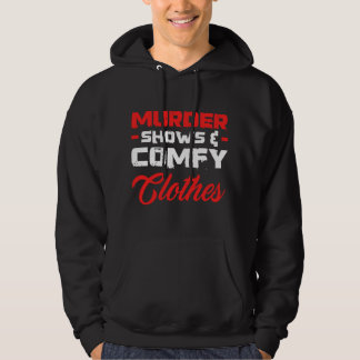 Murder Shows & Comfy Clothes Funny True Crime Show Hoodie
