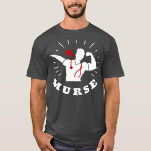    Murse Life Gift Funny Male Nurse Gifts T-shirt