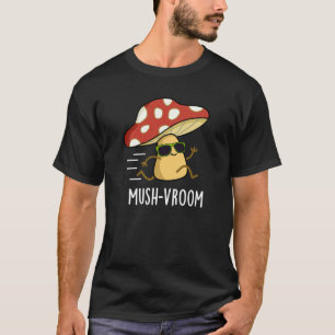 Mush-vroom Funny Fast Mushroom Pun Dark BG T-shirt