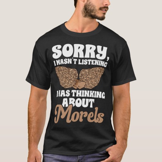 Mushroom Hunting I Was Thinking About Morels Forag T-shirt (Voorkant)