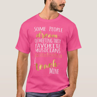 Music Teacher Some People Dream Musicians T-shirt