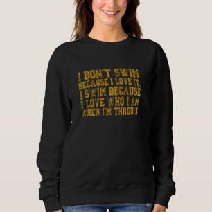 Must Have For Swimmers I Don Swim Because I Love I Trui
