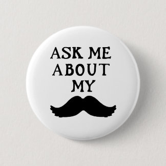 Mustache Button Vraag me over mijn stache