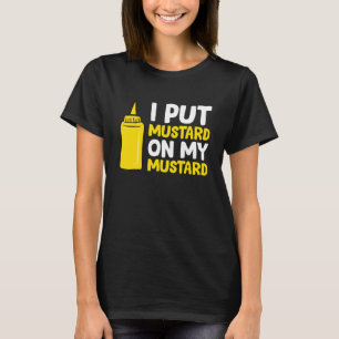 Mustard... zet Mustard op mijn mosterd. T-shirt