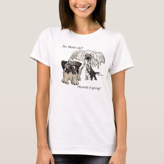 Mutts Up ? Ça va ? Chien Tshirt (Devant)