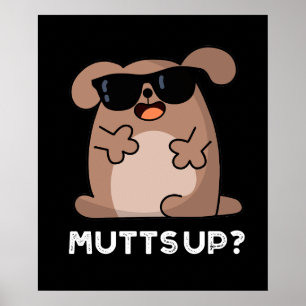Mutts up Funny Doggie Pun Dark BG Poster
