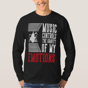 Muziek Controleert De Zwaartekracht Van Mijn Emoti T-shirt