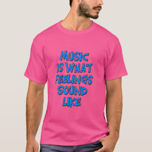 Muziek is hoe gevoelens klinken - blauwe letters t-shirt