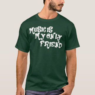Muziek is mijn enige vriend shirt Design Friendshi