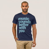 Muziek klinkt beter met jou t-shirt (Voorkant volledig)