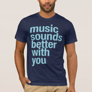 Muziek klinkt beter met jou t-shirt