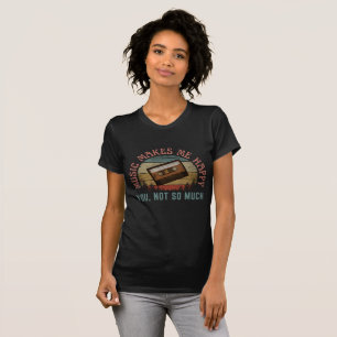 MUZIEK MAKT ME GELUKKIG, JOUW NIET ZO VEEL T-SHIRT