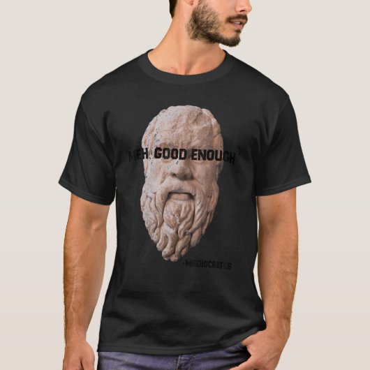 Mwah Goed Genoeg Filosoof Sarcasme Mediocritas T-shirt (Voorkant)