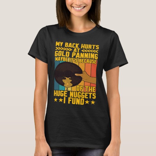 My Back Hurts Gold Panning Huge Nuggets Gold Prosp T-shirt (Voorkant)