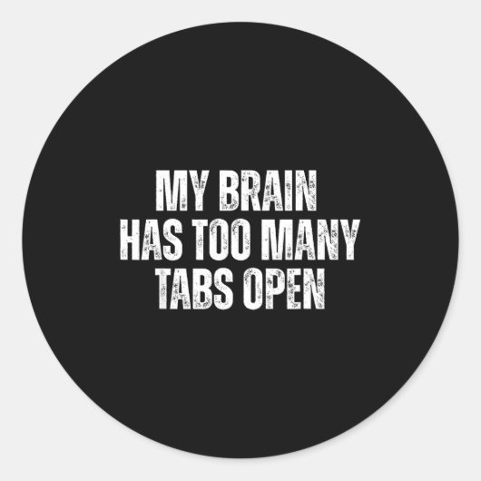 My Brain Has Too Many Tabs Open Funny Relatable Qu Ronde Sticker (Voorkant)