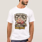 My Brain Has Too Many Tabs Open Funny T-Shirt (Devant)