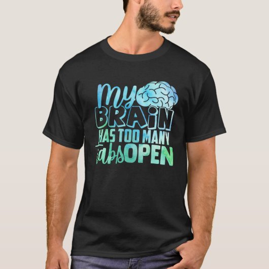My Brain Has Too Many Tabs Open T-shirt (Voorkant)