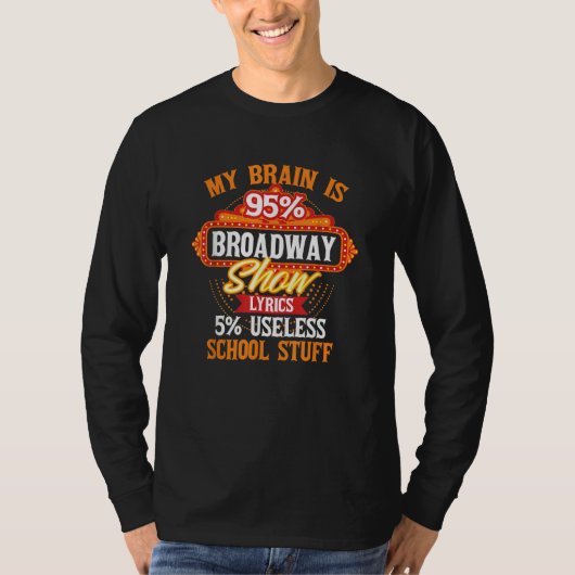My Brain Is 95 Broadway Musical Theatre T-shirt (Voorkant)