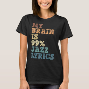 My Brain Is 99 Jazz Tekst Jazz Muziek 1 T-shirt