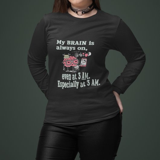 My Brain is Always On - Even at 3 AM Graphic Tee Trui