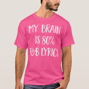 My Brain is voor 80 procent RB Music Lyrics Funny T-shirt