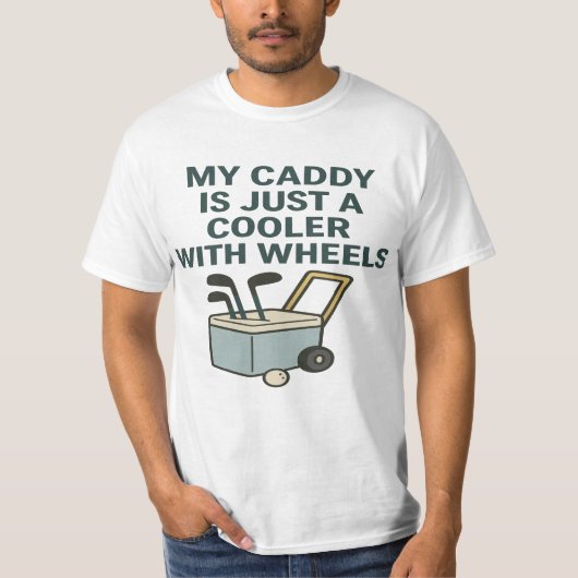 My Caddy Is Just a Cooler with Wheels – Funny Golf T-shirt (Voorkant)
