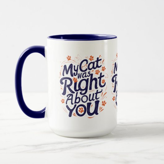 My Cat Was Right About You – Cat Lover Funny Mug (Gauche)
