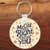 My Cat Was Right About You –Cat Lover Sleutelhanger (Voorkant)