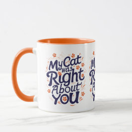 My Cat Was Right About You – Funny Cat Lover Mug Mok
