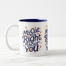 My Cat Was Right About You – Funny Cat Lover Mug Tweekleurige Koffiemok