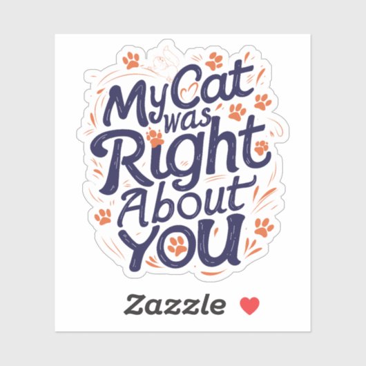 My Cat Was Right About You–Funny Cat Lover Sticker (Feuille)