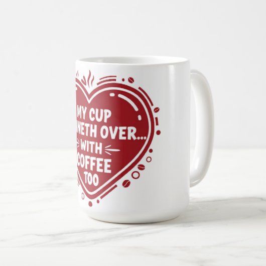 My Cup Runneth Over… With Coffee Too Mug (Devant droit)