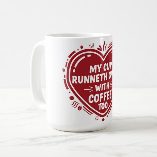 My Cup Runneth Over… With Coffee Too Mug (Devant gauche)
