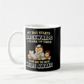 My Day Starts Backwards I Wake Up Tired Go To Bed Koffiemok (Links)